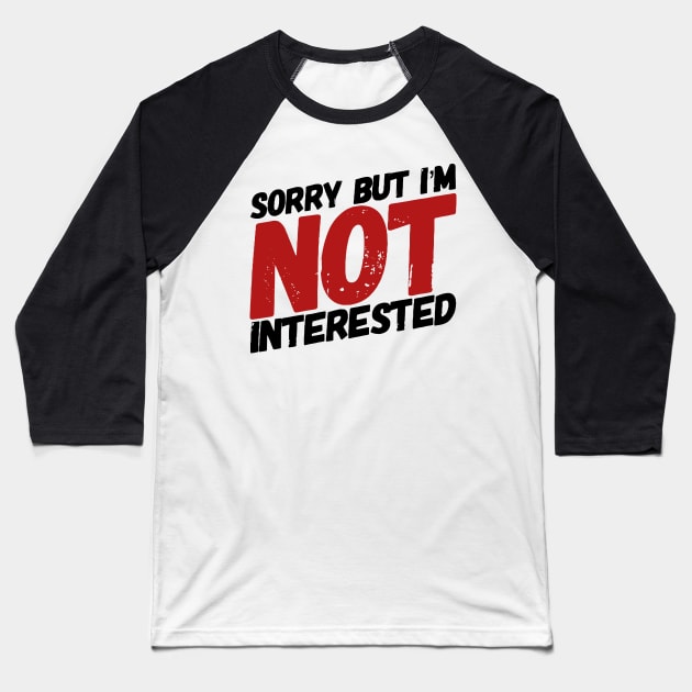 Sorry but I'm not interested. Baseball T-Shirt by MK3